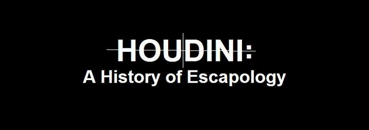 Houdini: History of Escapology