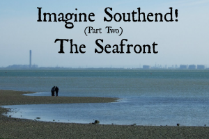 Imagine Southend Seafront